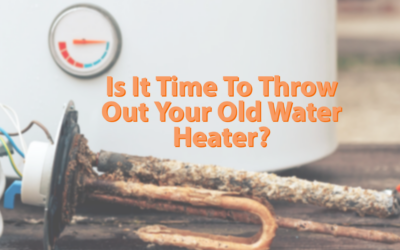 Is It Time To Throw Your Old Water Heater Out?  